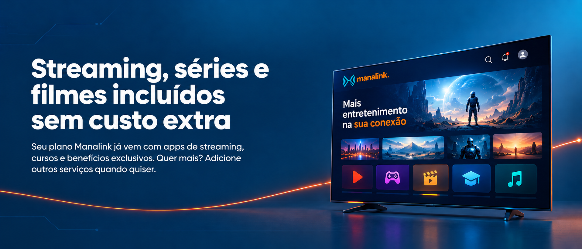 Streaming, séries e filmes incluídos sem custo extra — Manalink